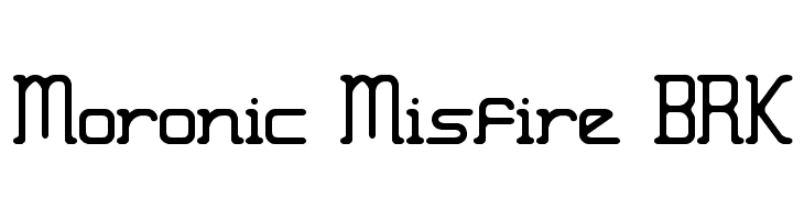 Moronic Misfire BRK  Frei Schriftart Herunterladen