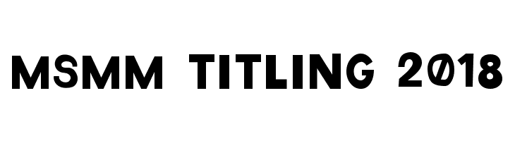 MSMM Titling 2018 Schriftart