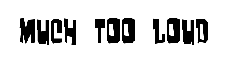 Much too loud Font