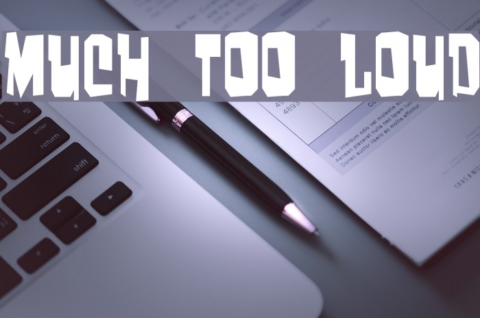 Much too loud Font examples