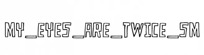 MY_EYES_ARE_TWICE_SM  Fuentes Gratis Descargar