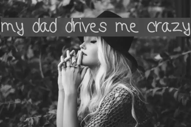 my dad drives me crazy Font examples