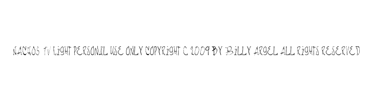 NACHOS  TV Light personal use only Copyright c 2009 by Billy Argel All rights reserved  免费字体下载