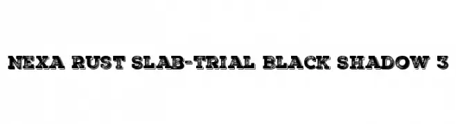 Nexa Rust Slab-Trial Black Shadow 3  font caratteri gratis