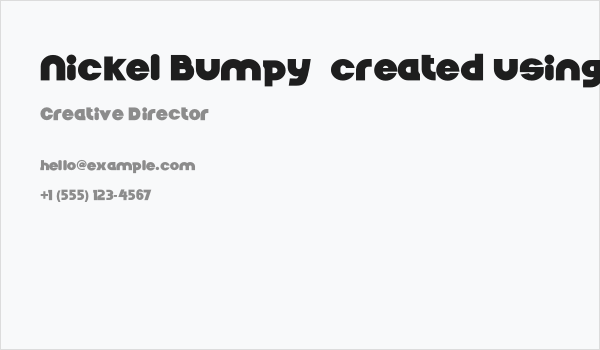 Nickel Bumpy  created using FontCreator 6.5 from High-Logic.com NickelBumpy Business Card