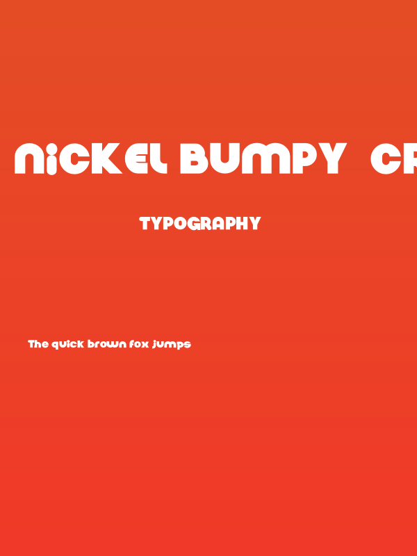 Nickel Bumpy  created using FontCreator 6.5 from High-Logic.com NickelBumpy Poster