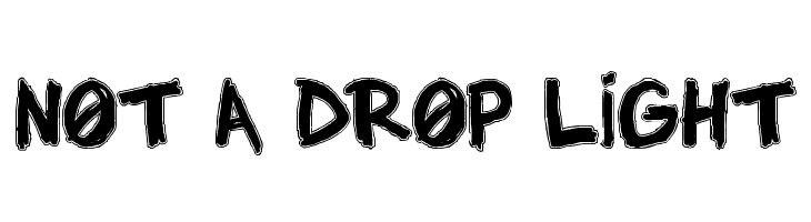 NOT A DROP LIGHT Font