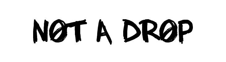 NOT A DROP Font