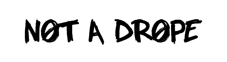 NOT A DROPE Font