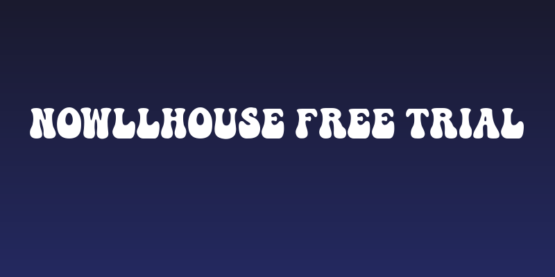 NOWLLHOUSE Free Trial Social Header