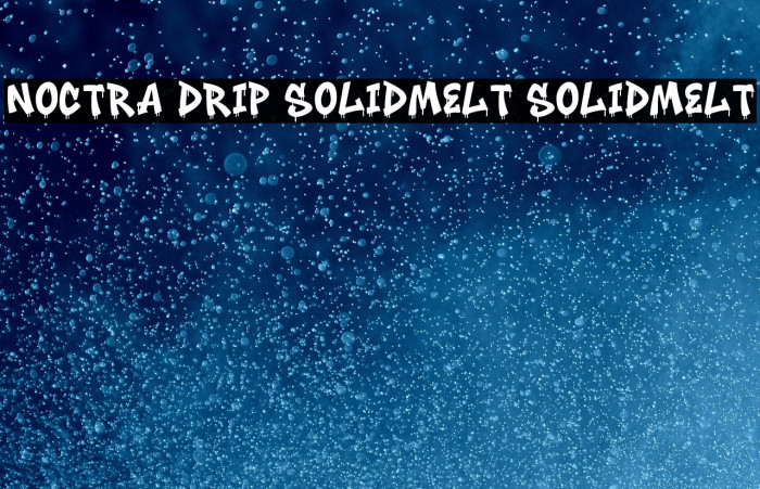 Noctra Drip SolidMelt SolidMelt Font examples
