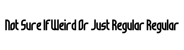 Not Sure If Weird Or Just Regular Regular Font