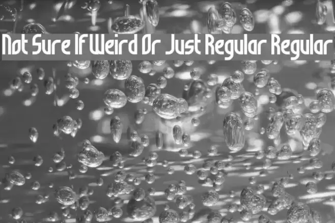 Not Sure If Weird Or Just Regular Regular Font examples