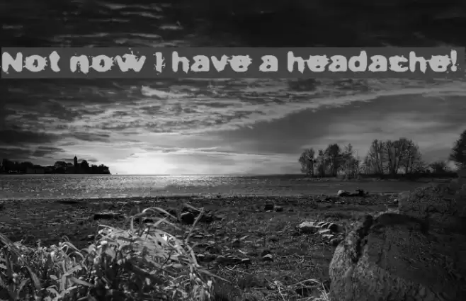 Not now I have a headache! Fonte examples