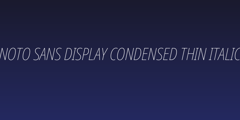 Noto Sans Display Condensed Thin Italic Social Header