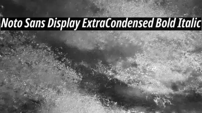 Noto Sans Display ExtraCondensed Bold Italic Example 1