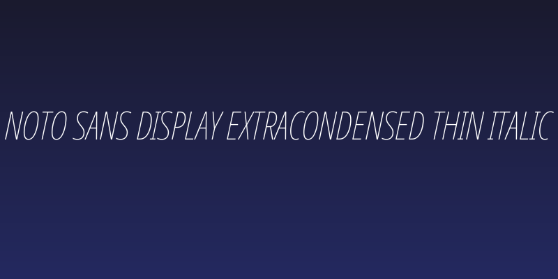 Noto Sans Display ExtraCondensed Thin Italic Social Header