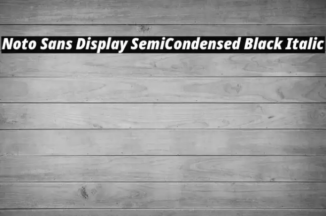 Noto Sans Display SemiCondensed Black Italic Example 2