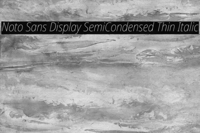 Noto Sans Display SemiCondensed Thin Italic Font examples