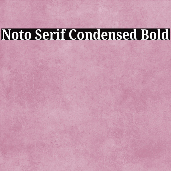 Noto Serif Condensed Bold Font examples