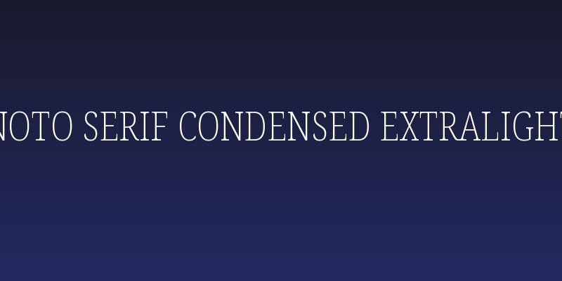 Noto Serif Condensed ExtraLight Social Header