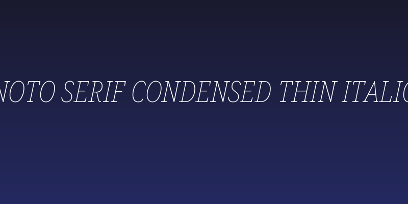 Noto Serif Condensed Thin Italic Social Header
