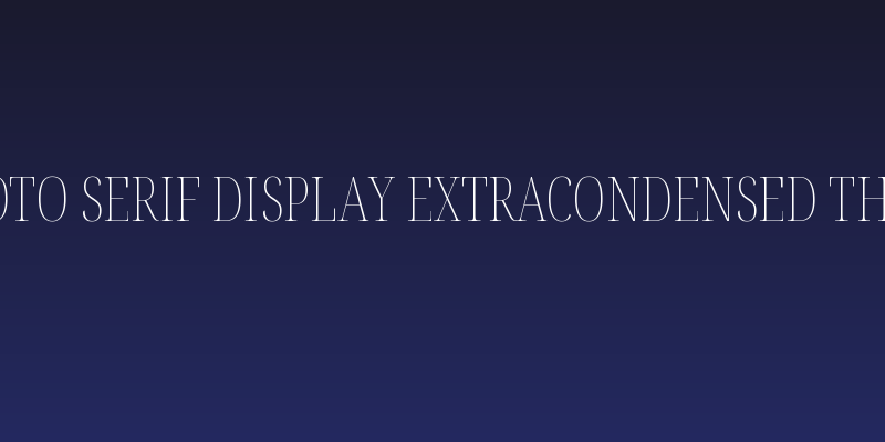 Noto Serif Display ExtraCondensed Thin Social Header