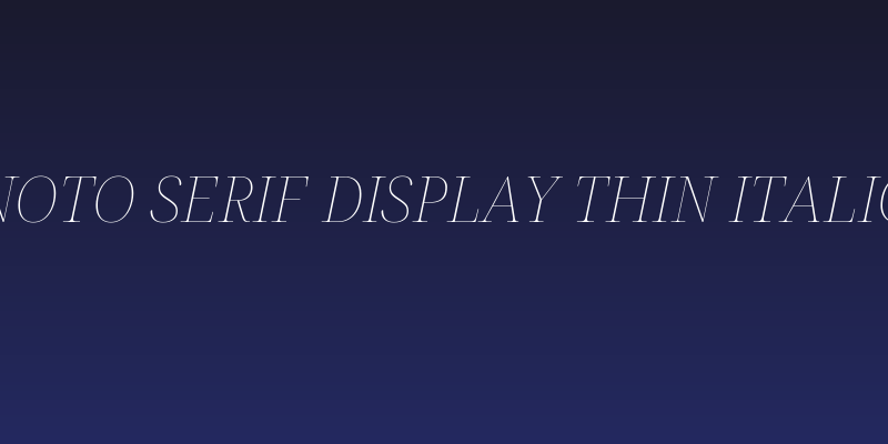 Noto Serif Display Thin Italic Social Header