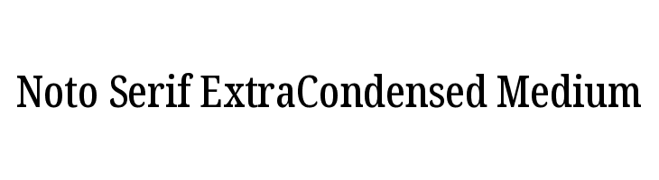 Noto Serif ExtraCondensed Medium  フリーフォントのダウンロード