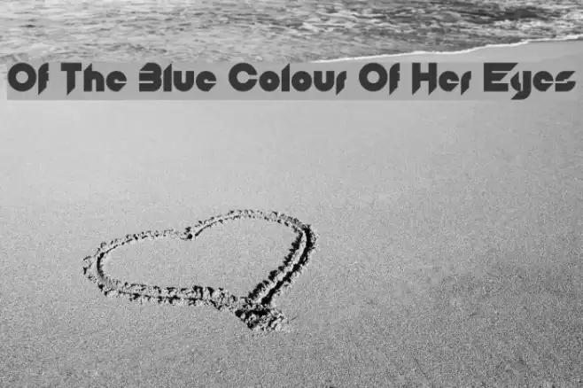 Of The Blue Colour Of Her Eyes Font examples