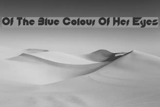 Of The Blue Colour Of Her Eyes Font examples