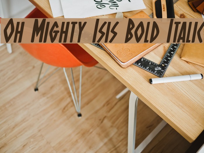 Oh Mighty Isis Bold Italic Font examples