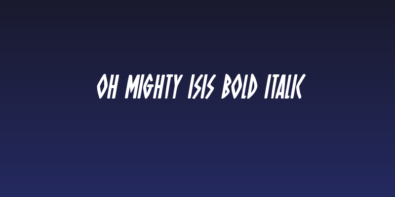 Oh Mighty Isis Bold Italic Social Header