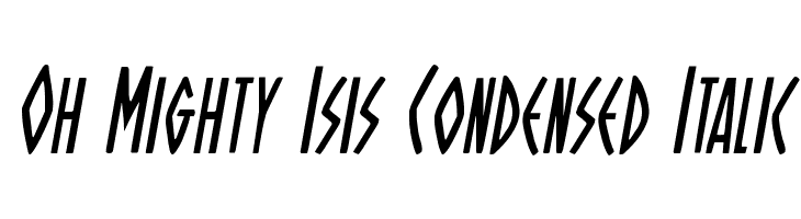 Oh Mighty Isis Condensed Italic  font caratteri gratis