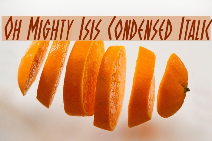 Oh Mighty Isis Condensed Italic Font examples