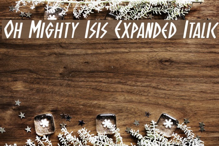 Oh Mighty Isis Expanded Italic Example 3