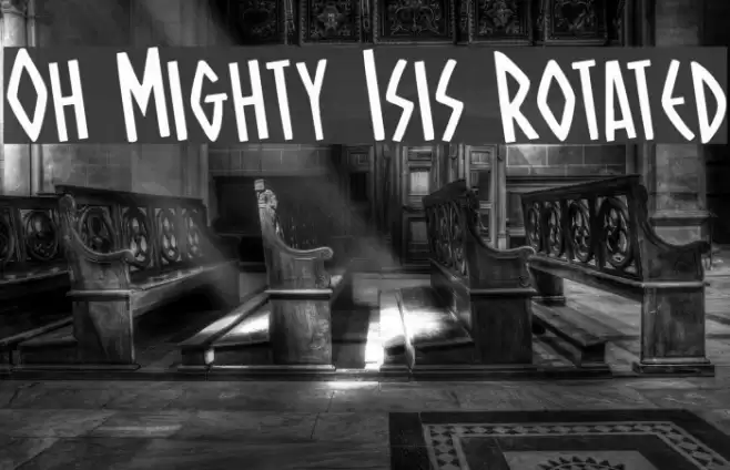 Oh Mighty Isis Rotated Font examples
