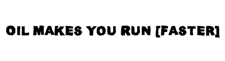 Oil Makes You Run [Faster]  font caratteri gratis