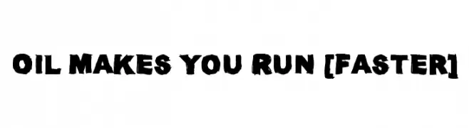 Oil Makes You Run [Faster]  font caratteri gratis