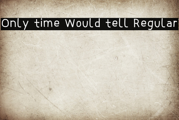 Only Time Would Tell Regular Font examples