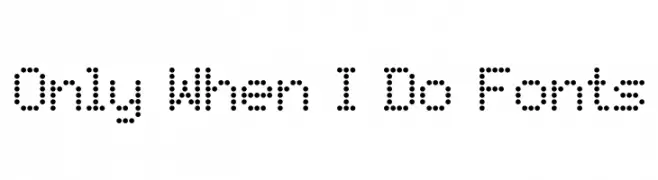 Only When I Do Fonts  Frei Schriftart Herunterladen
