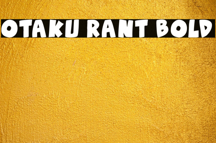 Otaku Rant Bold फ़ॉन्ट examples