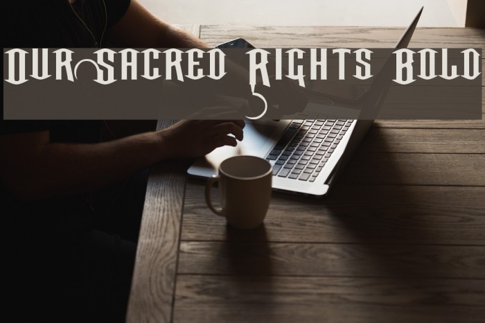 Our Sacred Rights Bold Font examples