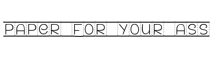 PAPER FOR YOUR ASS Font