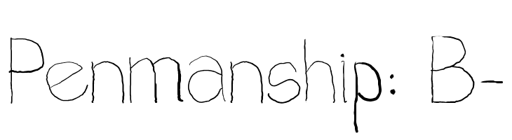 Penmanship: B- Font