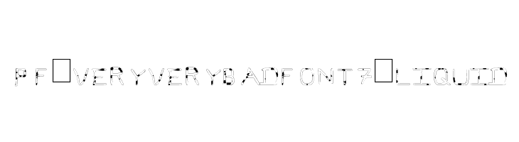 Pf_veryverybadfont7-Liquid 