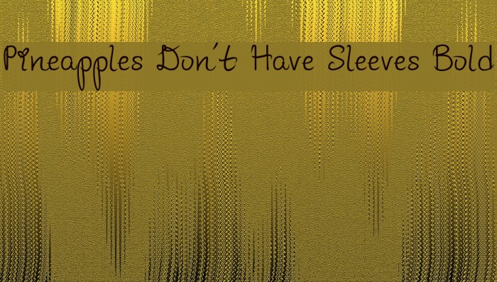 Pineapples Don't Have Sleeves Bold Font examples