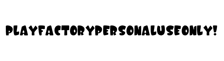 Play Factory PERSONAL USE ONLY! Font