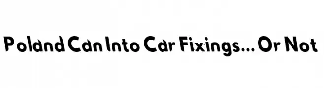 Poland Can Into Car Fixings... Or Not  Descarca Fonturi Gratis