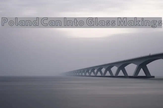 Poland Can Into Glass Makings Example 1